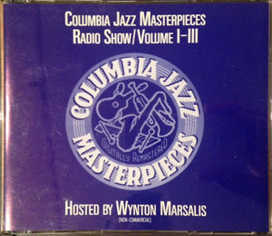 Various : Columbia Jazz Masterpieces Radio Show / Volume I-III Hosted By Wynton Marsalis (CD, Comp, Mono, Promo, RM)