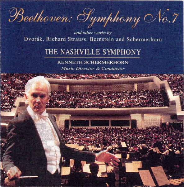 Nashville Symphony Orchestra, Kenneth Schermerhorn, Various : Beethoven: Symphony No. 7 (And Other Works By Dvořák, Richard Strauss, Bernstein And Schermerhorn) (CD, Album)