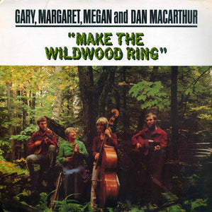 Gary*, Margaret*, Megan* And  Dan MacArthur : Make The Wildwood Ring (LP, Album)