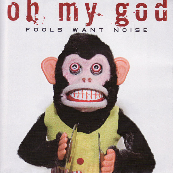 Oh My God : Fools Want Noise (CD, Album)