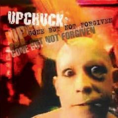 Upchuck : Upchuck: Gone But Not Forgiven (CD)