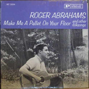 Roger Abrahams : Make Me A Pallet On Your Floor And Other Folk Songs (LP)