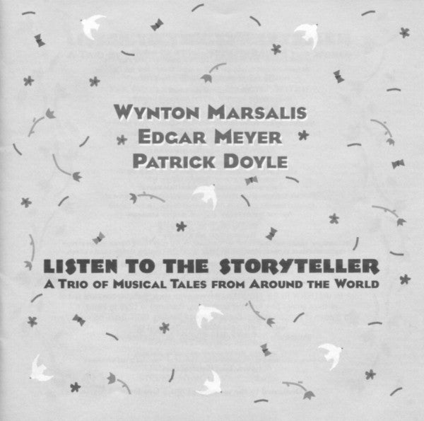 Wynton Marsalis, Edgar Meyer, Patrick Doyle : Listen To The StoryTeller: A Trio Of Musical Tales From Around The World (CD, Album)