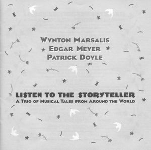 Wynton Marsalis, Edgar Meyer, Patrick Doyle : Listen To The StoryTeller: A Trio Of Musical Tales From Around The World (CD, Album)