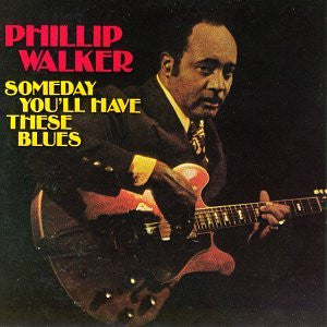 Phillip Walker : Someday You'll Have These Blues (LP, Album)