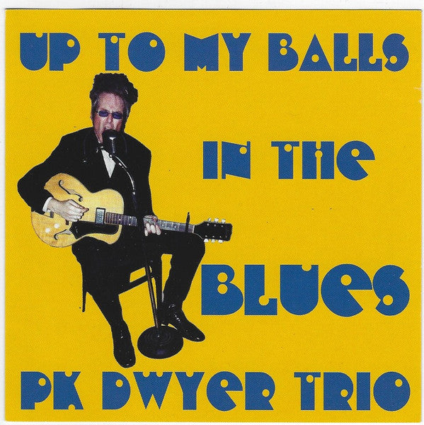 P.K. Dwyer : Up To My Balls In The Blues (CD)