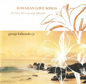 George Kahumoku, Jr. : Hawaiian Love Songs (Na Mele Hooniponipo Hawaii) (CD, Album)