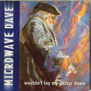 Microwave Dave : Wouldn't Lay My Guitar Down (CD)