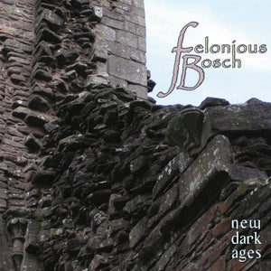 Felonious Bosch : New Dark Ages  (CD, Album, Enh)