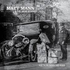 MATT MANN & THE SHINE RUNNERS • SEE YA ON DOWN THE ROAD • CD